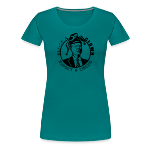 Elect a Clown, Expect a Circus Women’s Premium T-Shirt - teal