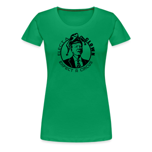 Elect a Clown, Expect a Circus Women’s Premium T-Shirt - kelly green