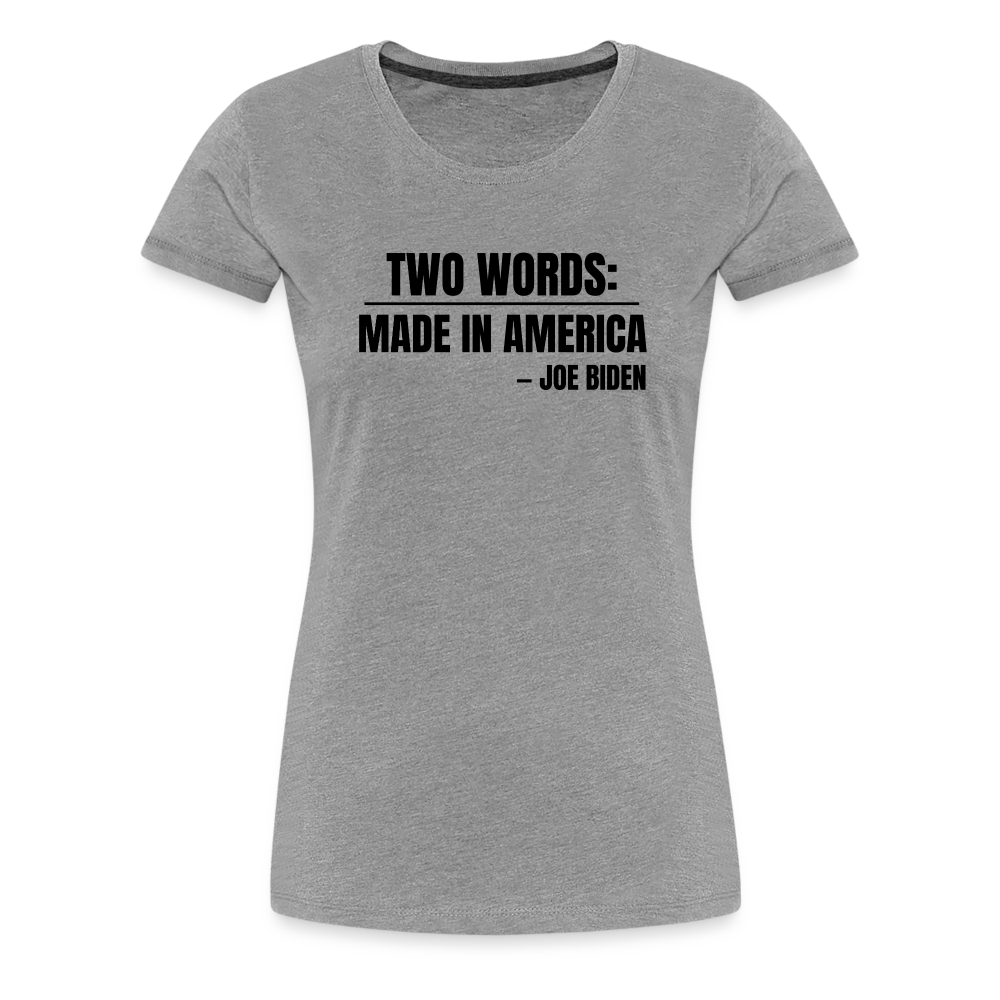 Two Words: Made In America - Joe Biden Women’s Premium T-Shirt - heather gray