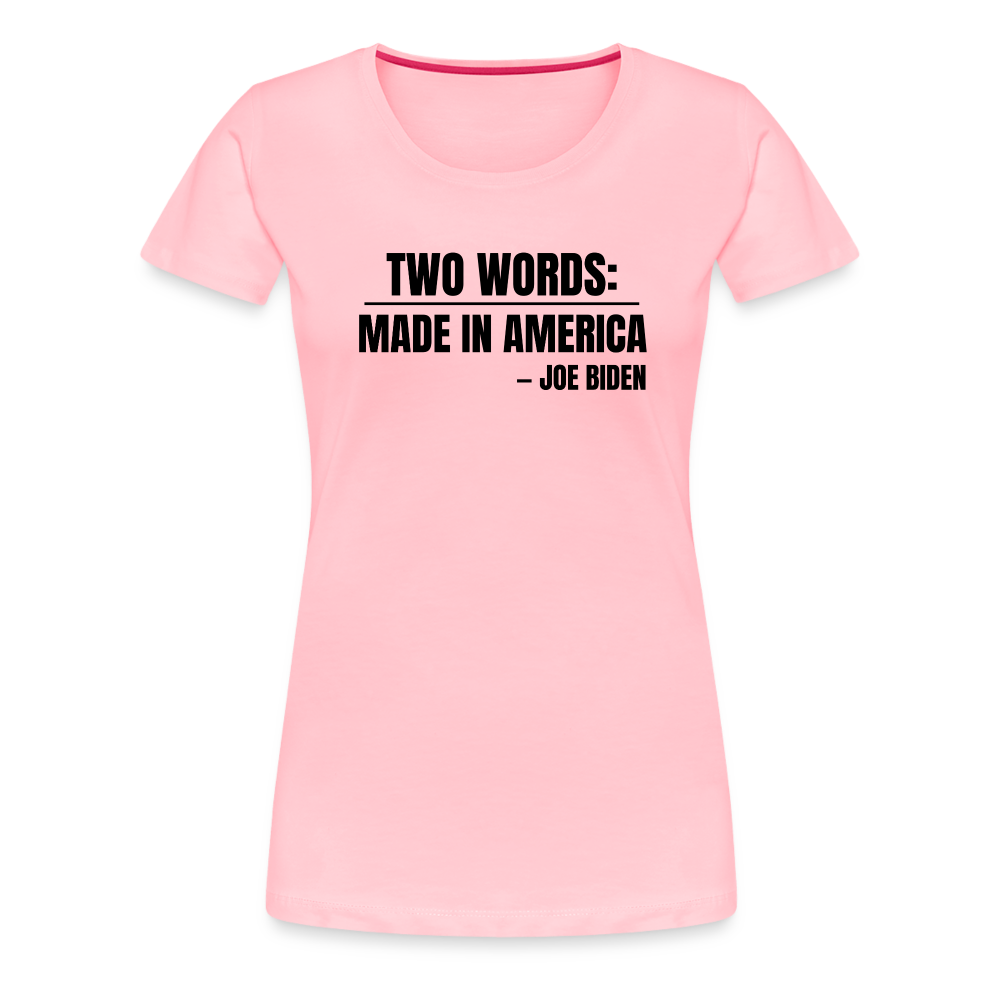 Two Words: Made In America - Joe Biden Women’s Premium T-Shirt - pink