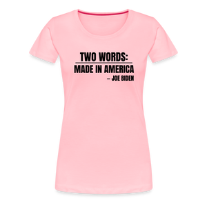 Two Words: Made In America - Joe Biden Women’s Premium T-Shirt - pink