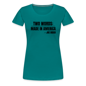 Two Words: Made In America - Joe Biden Women’s Premium T-Shirt - teal