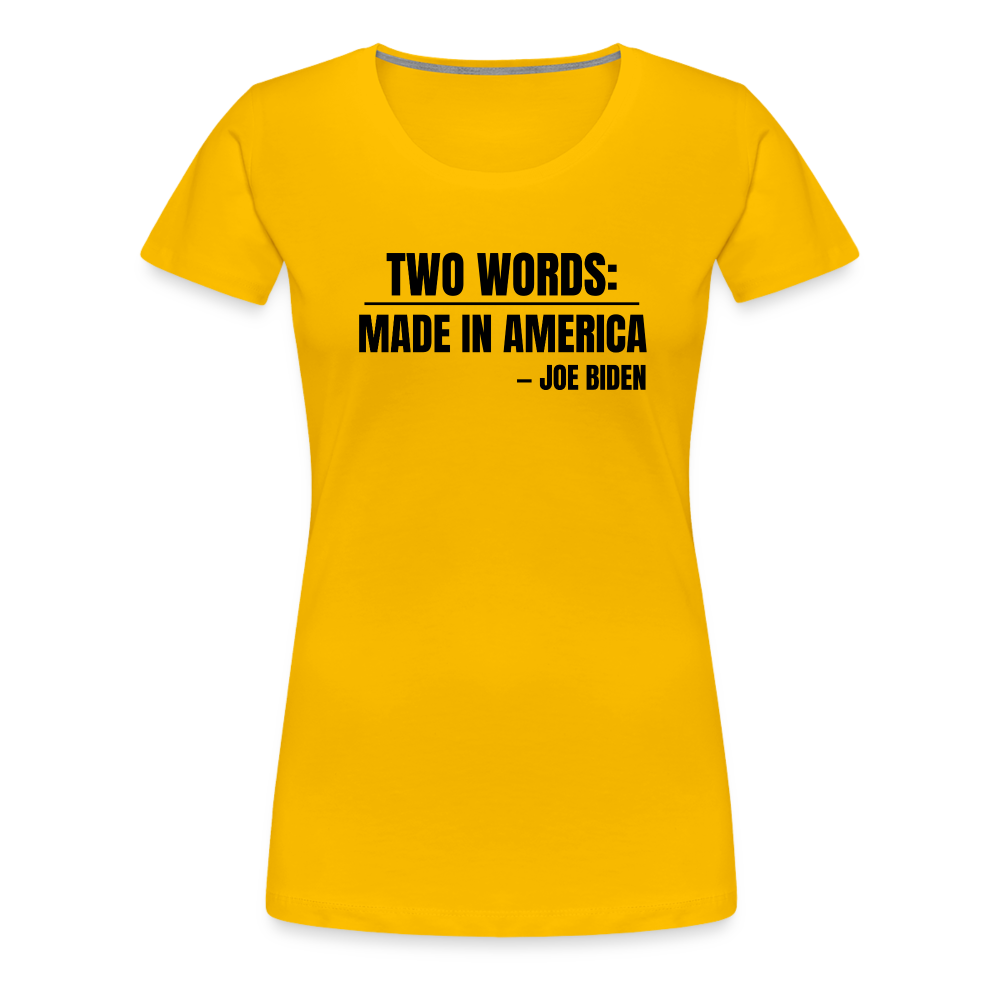 Two Words: Made In America - Joe Biden Women’s Premium T-Shirt - sun yellow