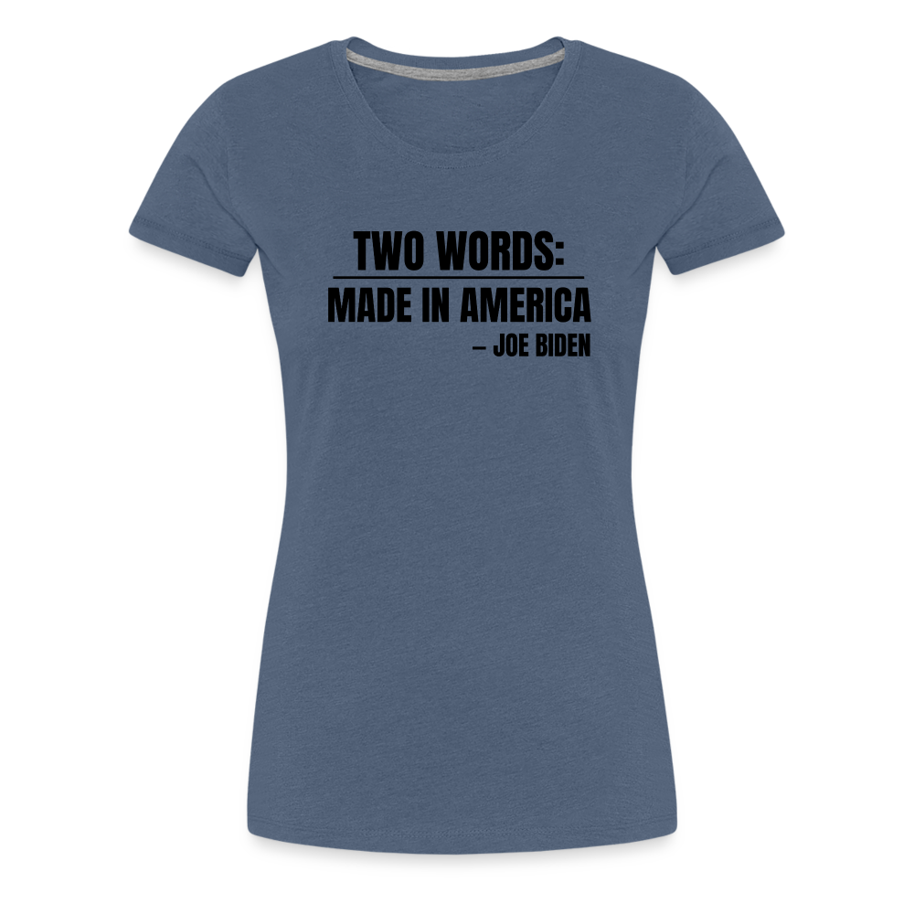 Two Words: Made In America - Joe Biden Women’s Premium T-Shirt - heather blue