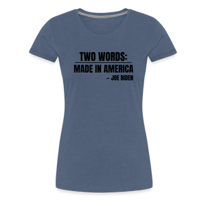 Two Words: Made In America - Joe Biden Women’s Premium T-Shirt - heather blue