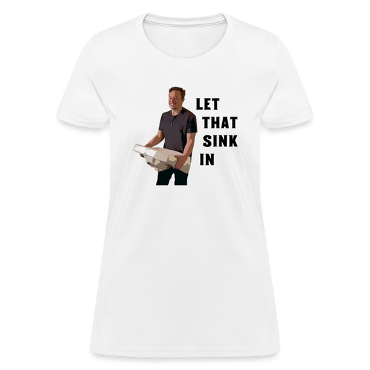 Let That Sink In Elon Musk Women's T-Shirt - white