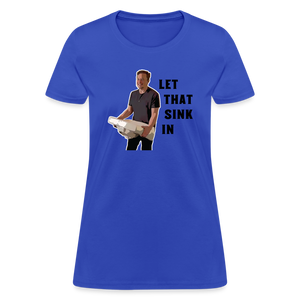 Let That Sink In Elon Musk Women's T-Shirt - royal blue