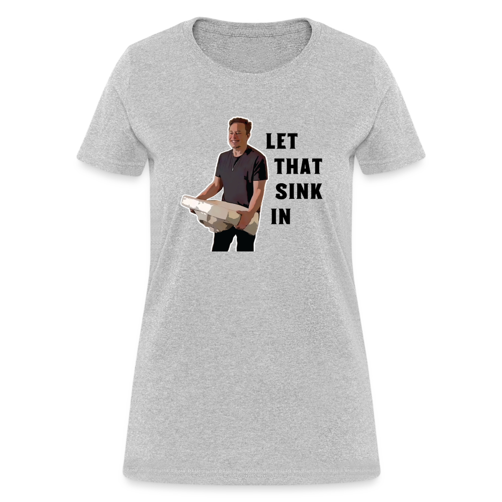 Let That Sink In Elon Musk Women's T-Shirt - heather gray