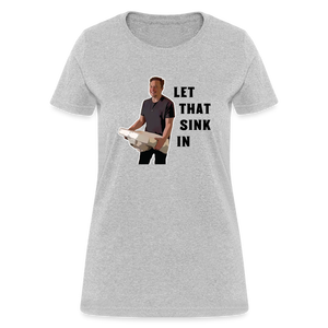 Let That Sink In Elon Musk Women's T-Shirt - heather gray