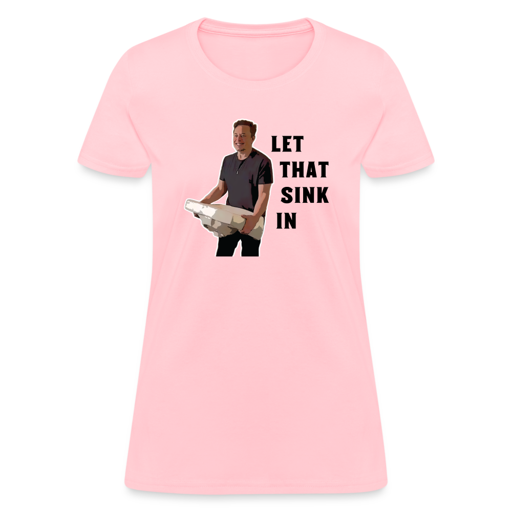 Let That Sink In Elon Musk Women's T-Shirt - pink