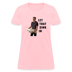 Let That Sink In Elon Musk Women's T-Shirt - pink