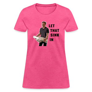 Let That Sink In Elon Musk Women's T-Shirt - heather pink