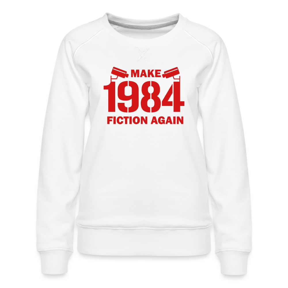 Make 1984 Fiction Again Women’s Premium Sweatshirt - white