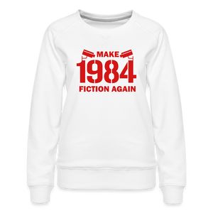 Make 1984 Fiction Again Women’s Premium Sweatshirt - white