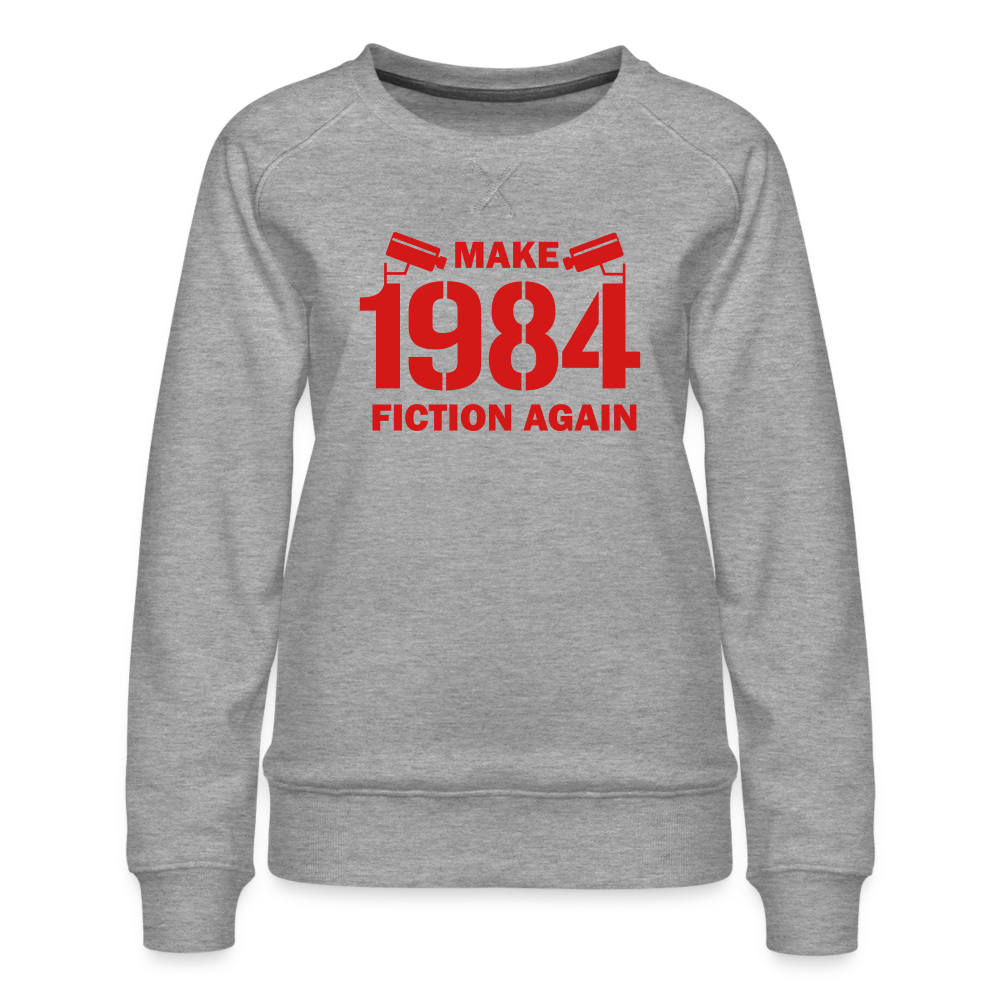 Make 1984 Fiction Again Women’s Premium Sweatshirt - heather grey