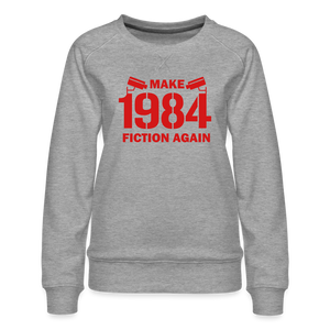 Make 1984 Fiction Again Women’s Premium Sweatshirt - heather grey