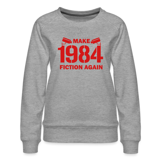 Make 1984 Fiction Again Women’s Premium Sweatshirt - heather grey