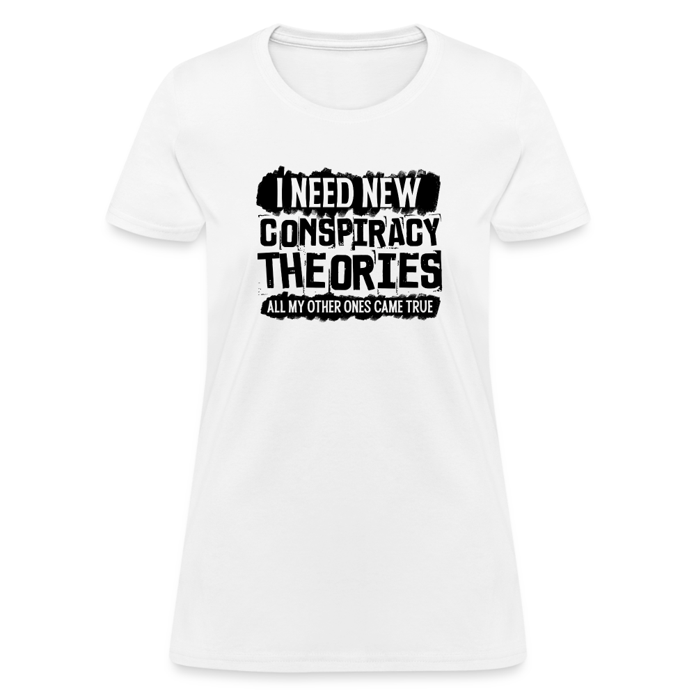 I Need New Conspiracy Theories - All My Other Ones Came True Women's T-Shirt - white