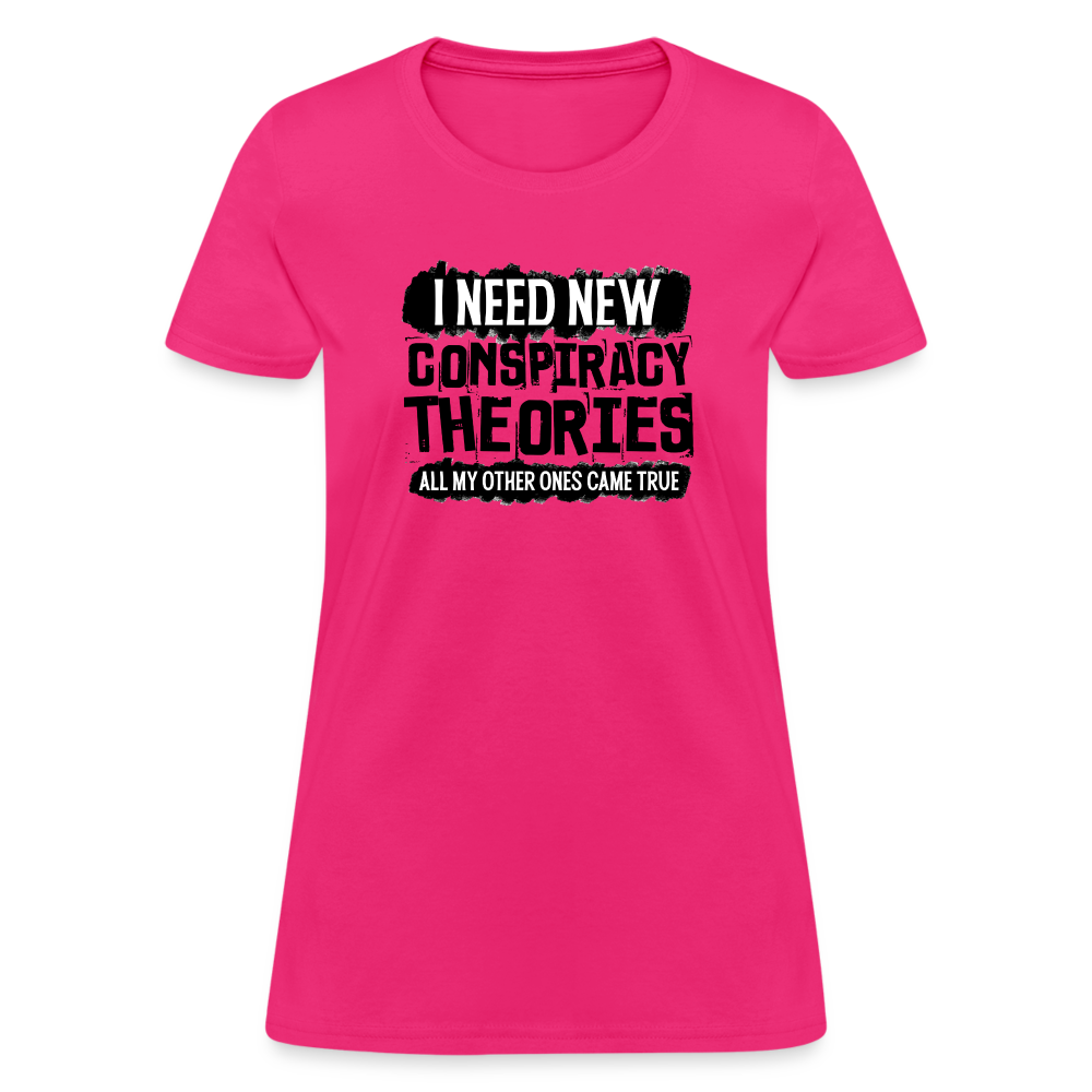 I Need New Conspiracy Theories - All My Other Ones Came True Women's T-Shirt - fuchsia