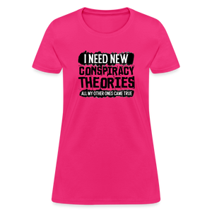 I Need New Conspiracy Theories - All My Other Ones Came True Women's T-Shirt - fuchsia