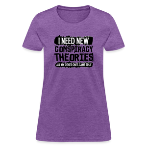 I Need New Conspiracy Theories - All My Other Ones Came True Women's T-Shirt - purple heather