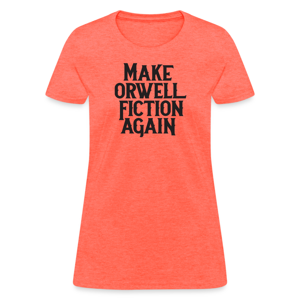 Make Orwell Fiction Again Women's T-Shirt - heather coral