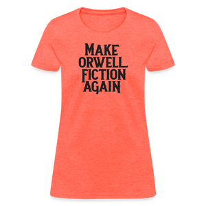 Make Orwell Fiction Again Women's T-Shirt - heather coral