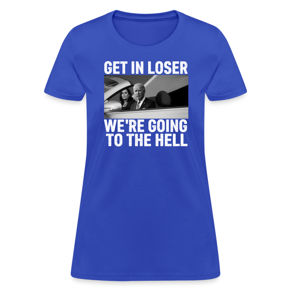 Get It Loser We're Going To The Hell Women's T-Shirt - royal blue