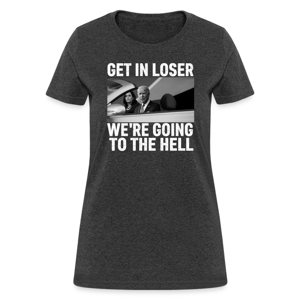 Get It Loser We're Going To The Hell Women's T-Shirt - heather black