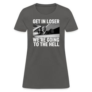 Get It Loser We're Going To The Hell Women's T-Shirt - charcoal