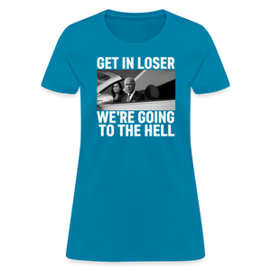 Get It Loser We're Going To The Hell Women's T-Shirt - turquoise