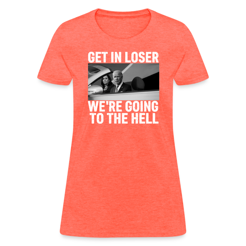 Get It Loser We're Going To The Hell Women's T-Shirt - heather coral