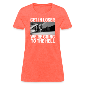 Get It Loser We're Going To The Hell Women's T-Shirt - heather coral