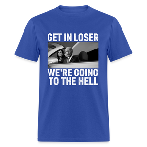 Get It Loser We're Going To The Hell Classic T-Shirt - royal blue