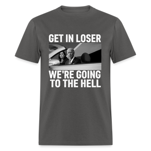 Get It Loser We're Going To The Hell Classic T-Shirt - charcoal