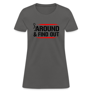 F@ck Around & Find Out Women's T-Shirt - charcoal