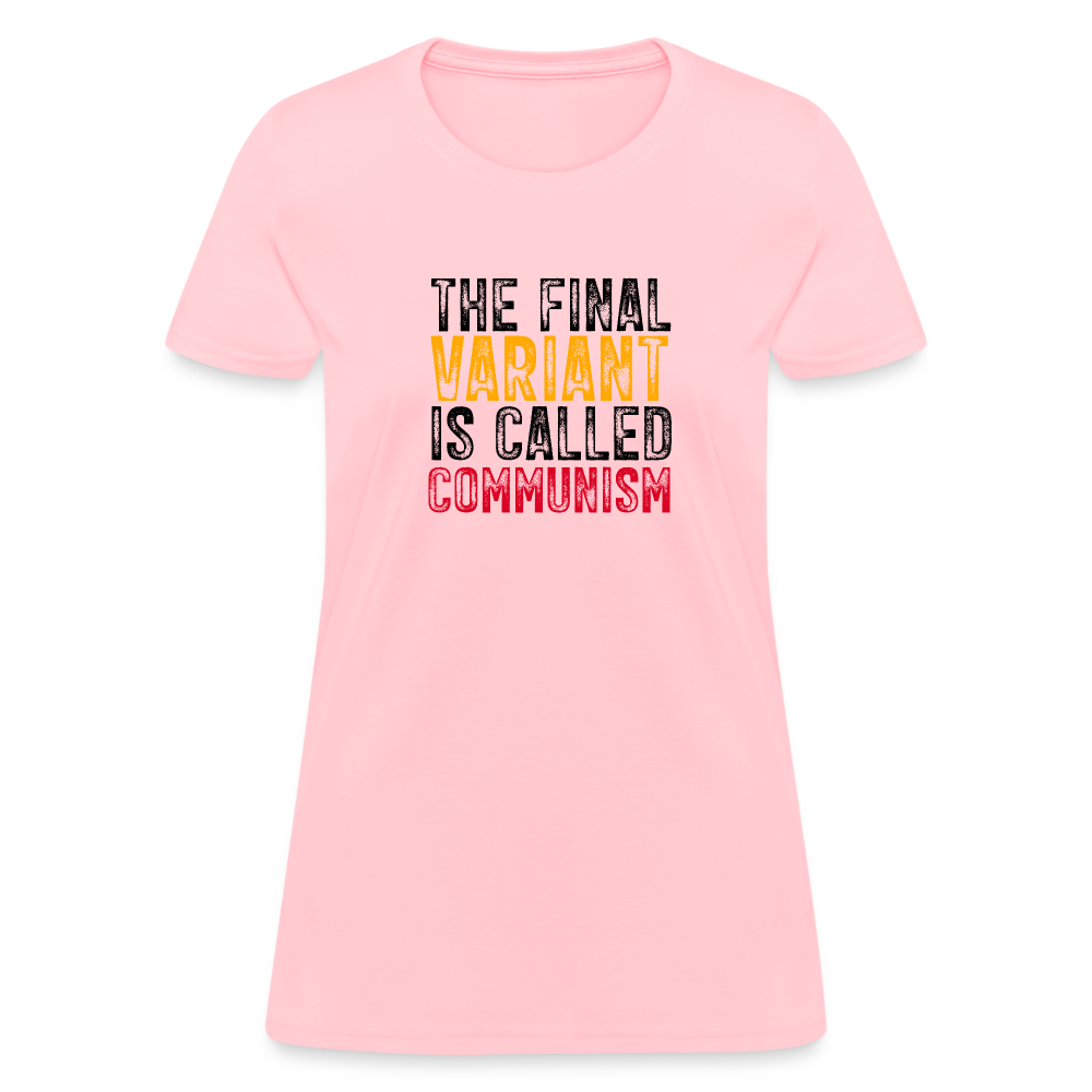 The Final Variant Is Called Communism Women's T-Shirt - pink