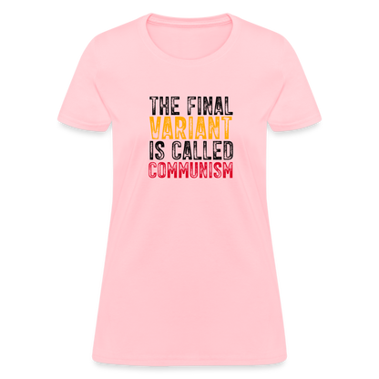 The Final Variant Is Called Communism Women's T-Shirt - pink