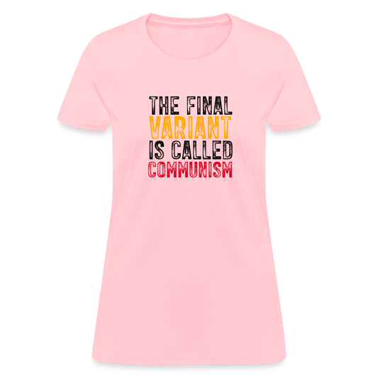 The Final Variant Is Called Communism Women's T-Shirt - pink