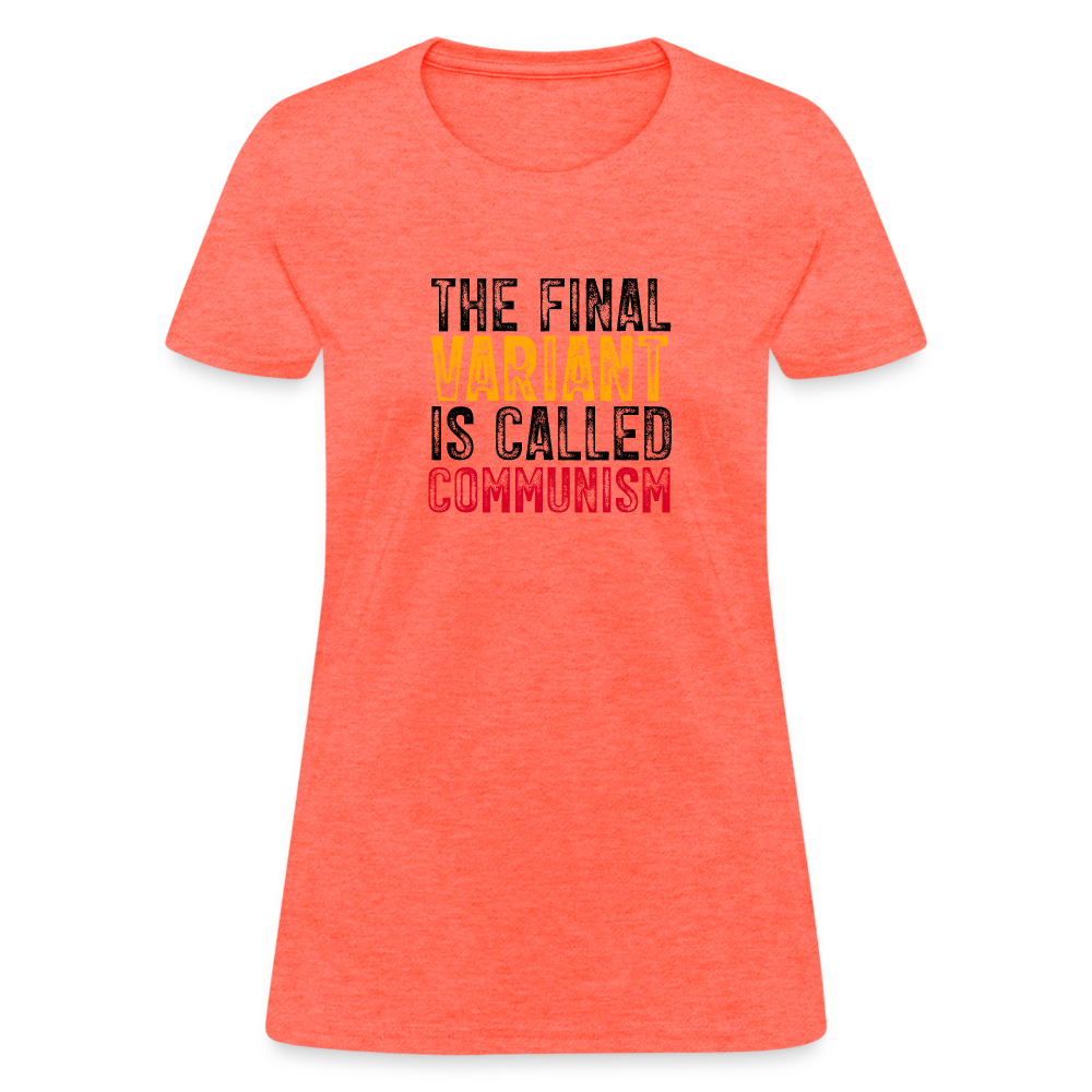 The Final Variant Is Called Communism Women's T-Shirt - heather coral