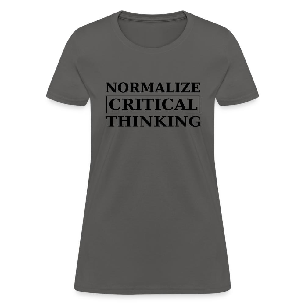 Normalize Critical Thinking  Women's T-Shirt - charcoal