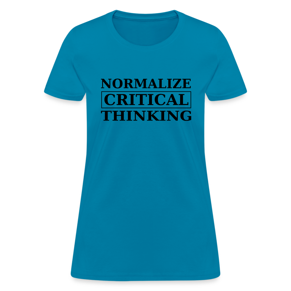 Normalize Critical Thinking  Women's T-Shirt - turquoise