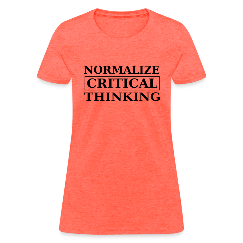 Normalize Critical Thinking  Women's T-Shirt - heather coral