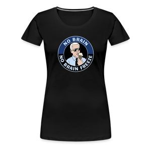 No Brain, No Brain Freeze Funny Biden Women’s Premium T-Shirt - black