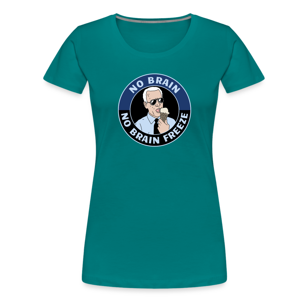 No Brain, No Brain Freeze Funny Biden Women’s Premium T-Shirt - teal