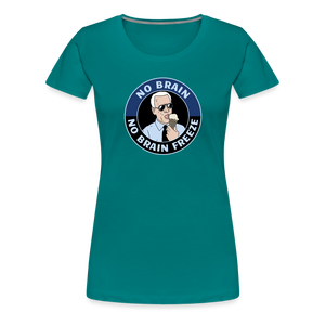 No Brain, No Brain Freeze Funny Biden Women’s Premium T-Shirt - teal