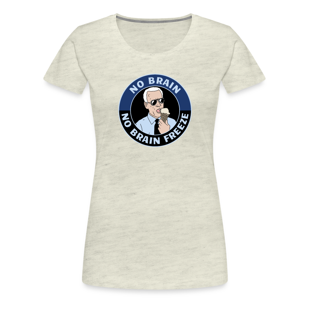 No Brain, No Brain Freeze Funny Biden Women’s Premium T-Shirt - heather oatmeal