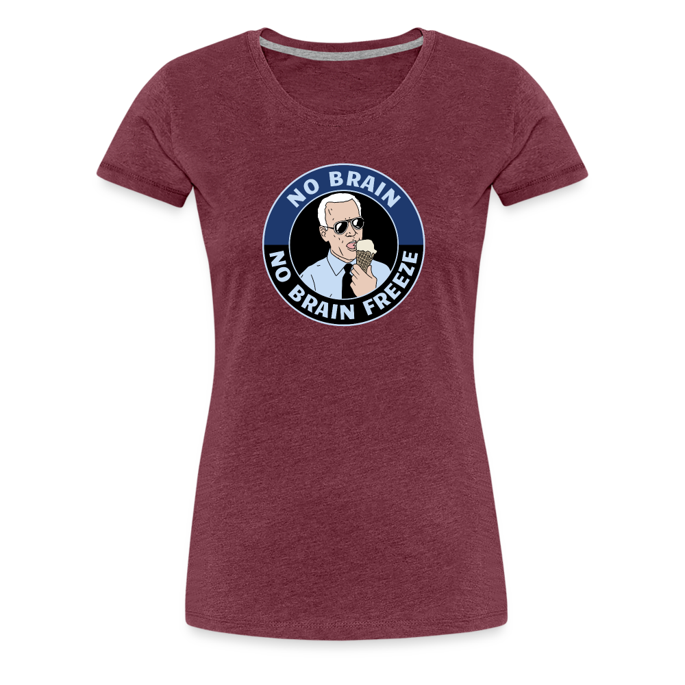 No Brain, No Brain Freeze Funny Biden Women’s Premium T-Shirt - heather burgundy