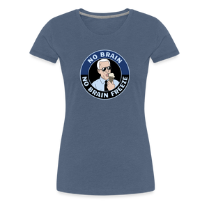 No Brain, No Brain Freeze Funny Biden Women’s Premium T-Shirt - heather blue