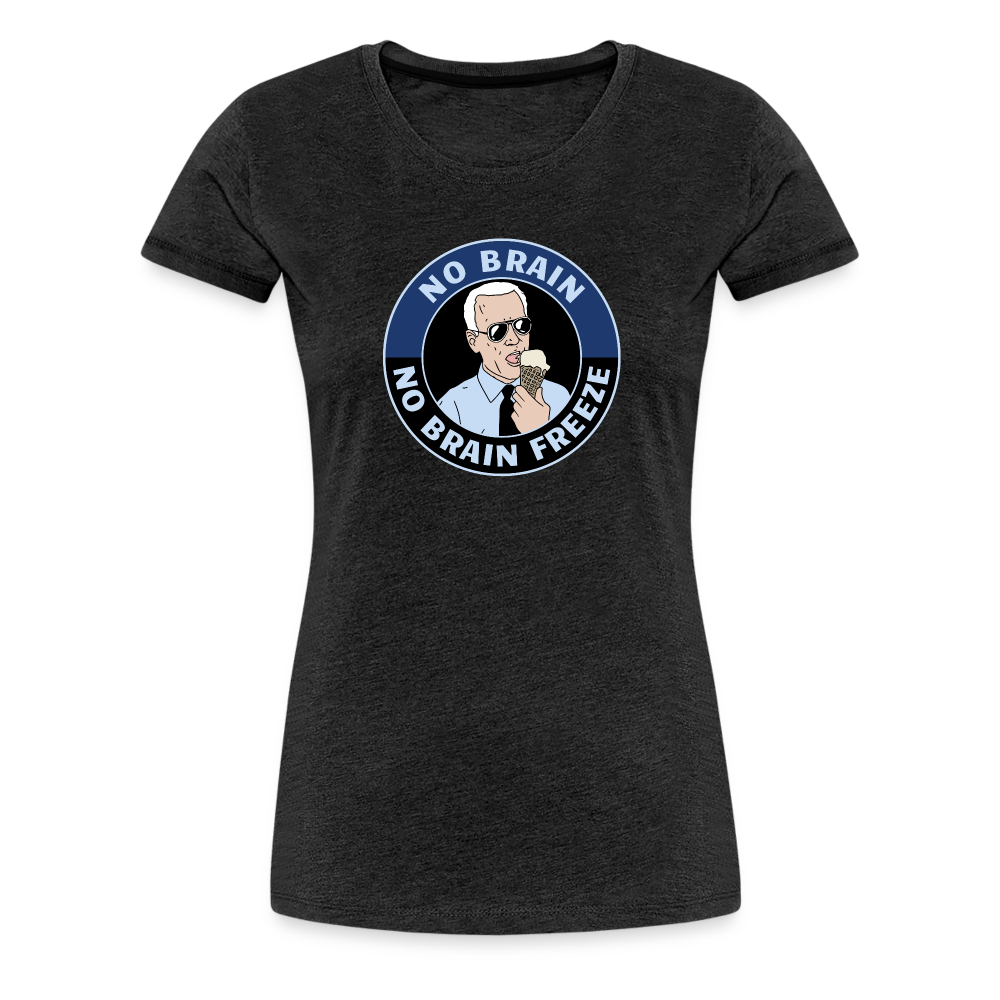 No Brain, No Brain Freeze Funny Biden Women’s Premium T-Shirt - charcoal grey